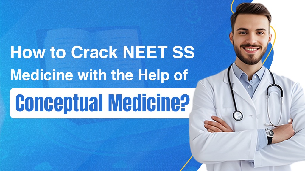 How to Crack NEET SS Medicine with the Help of Conceptual Medicine?