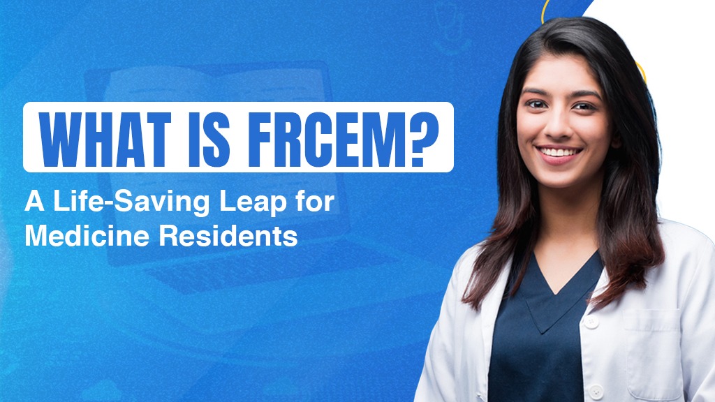 What is FRCEM? A Life-Saving Leap for Medicine Residents